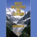 Wielka encyklopedia gór i alpinizmu. Tom I. Wprowadzenie